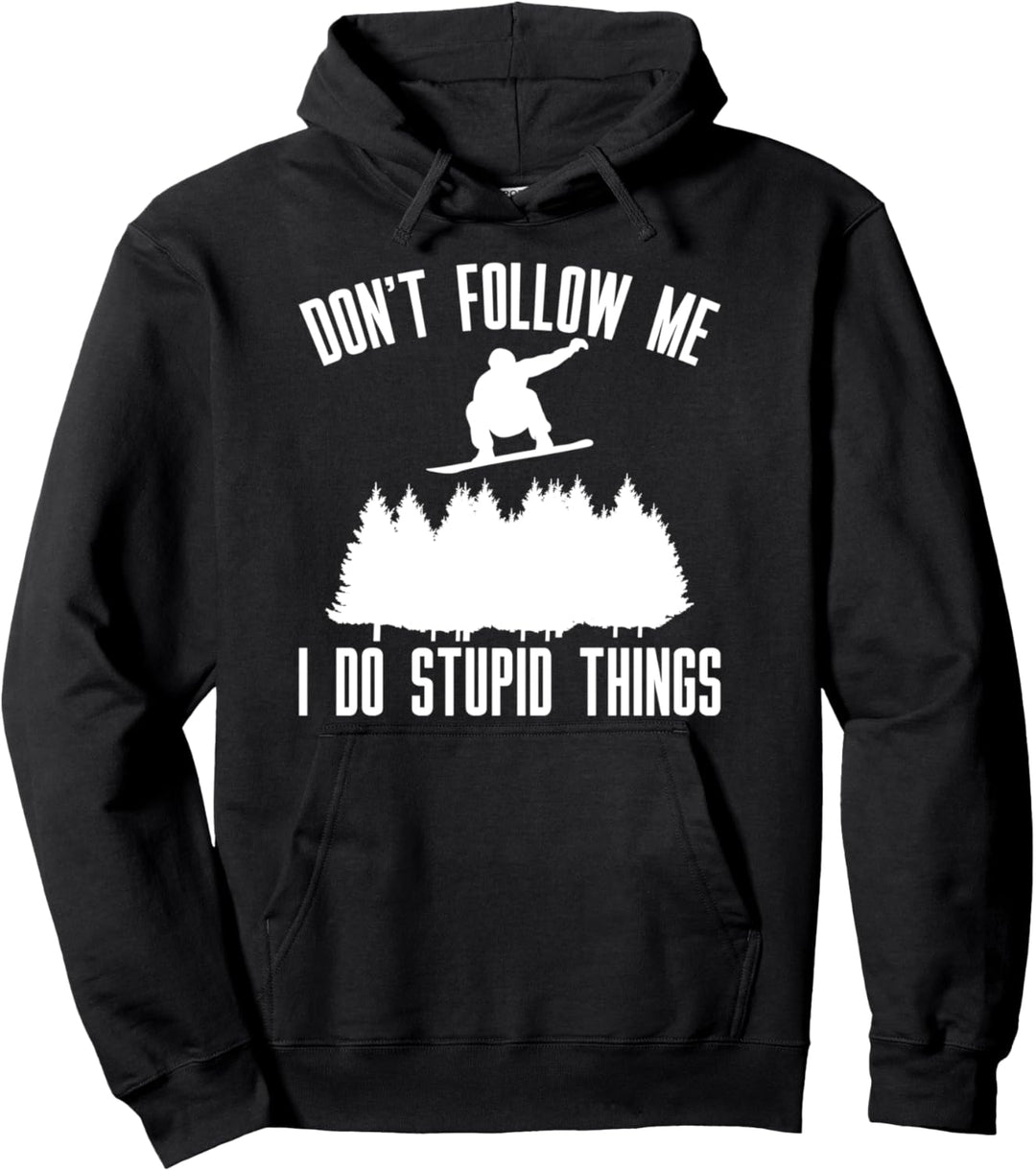 Dont Follow Me I Do Stupid Things Snowboard Pullover Hoodie