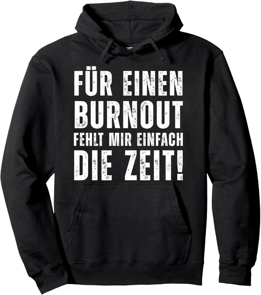 Für einen Burnout fehlt mir einfach die Zeit Ironie Arbeit Pullover Hoodie