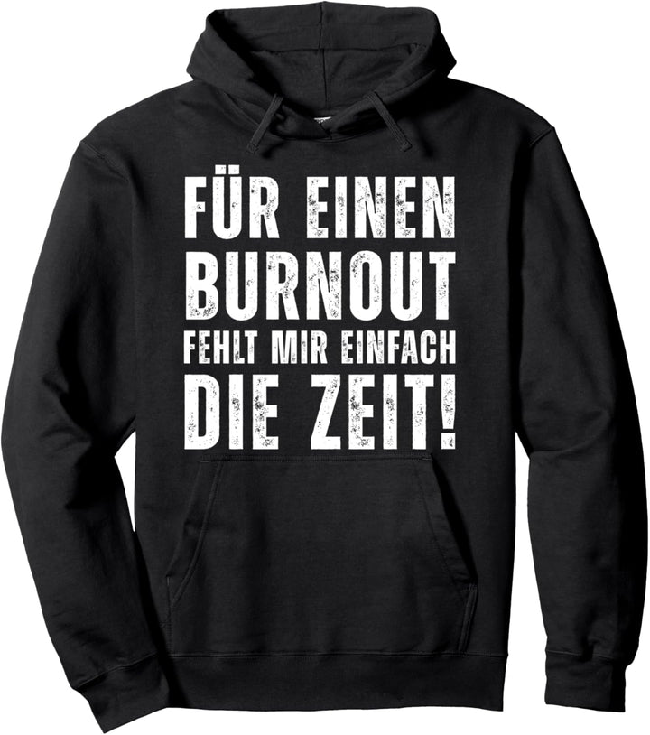 Für einen Burnout fehlt mir einfach die Zeit Ironie Arbeit Pullover Hoodie