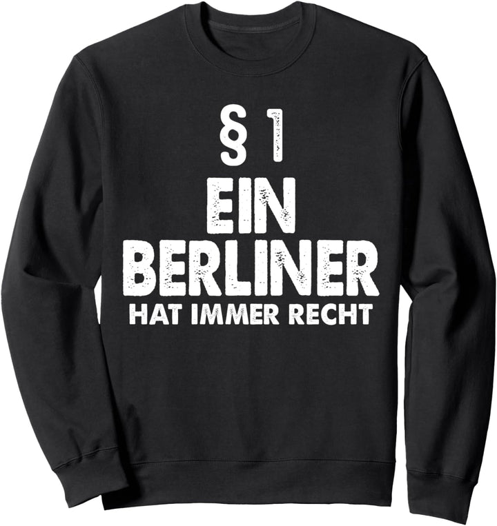 Ein Berliner Hat Immer Recht Berlin Hauptstadt Spruch Sweatshirt