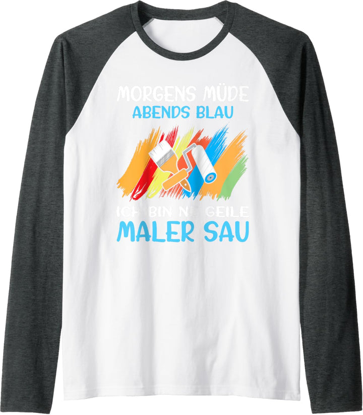 Malermeister Malerin Morgens Müde Abends Blau Maler Raglan