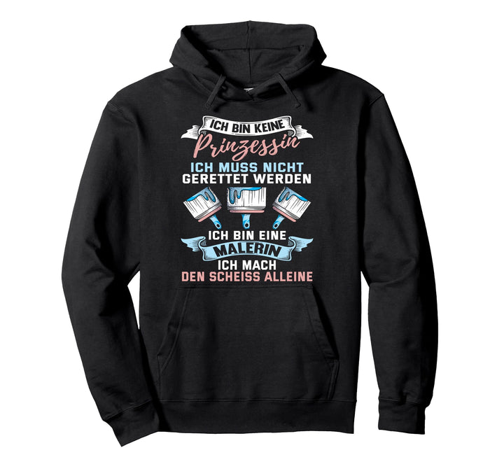 Ich bin keine Prinzessin - Ich bin Malerin - Malerin Pullover Hoodie