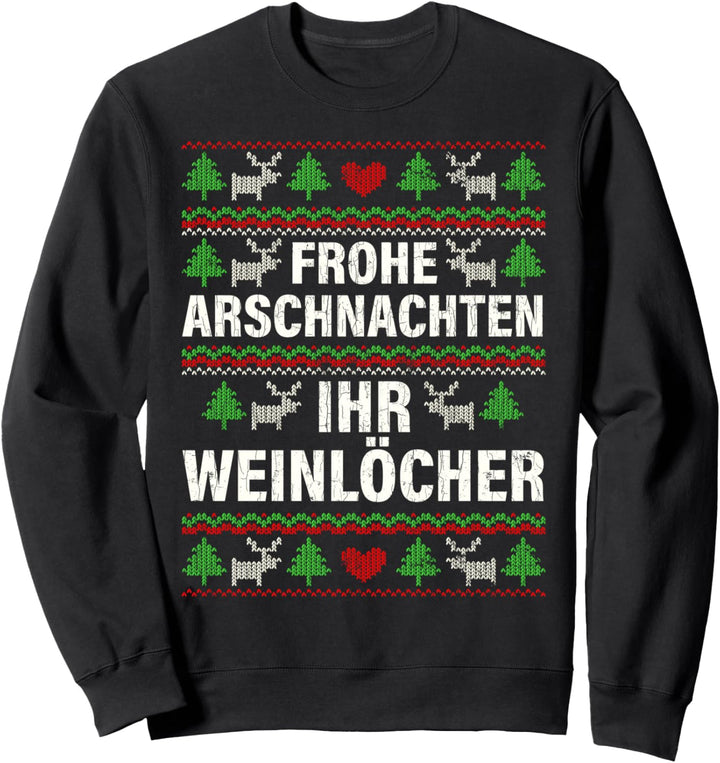 Frohe Arschnachten Ihr Weinlöcher Lustiges Weihnachts Sweatshirt
