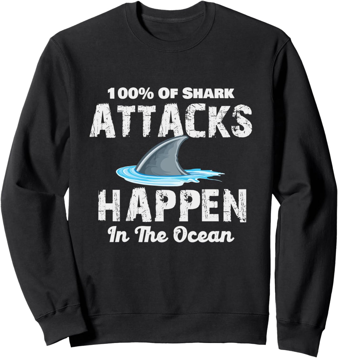 Shark Attacks Happen In The Ocean - Week Of The Shark Sweatshirt