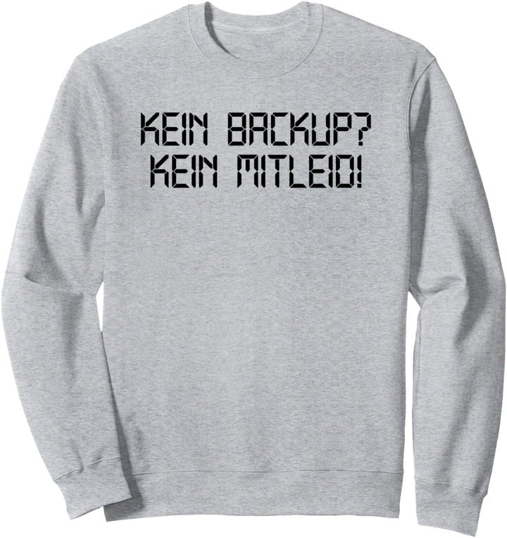 Kein Backup Kein Mitleid Informatik Informatiker Sweatshirt