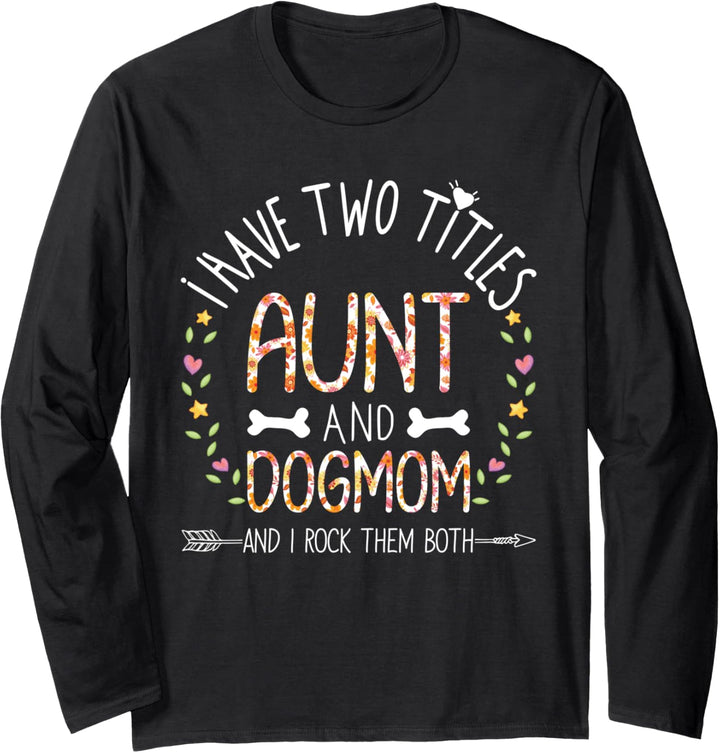 I Have Two Titles Aunt and Dog Mom I Rock Them Floral Aunt Langarmshirt