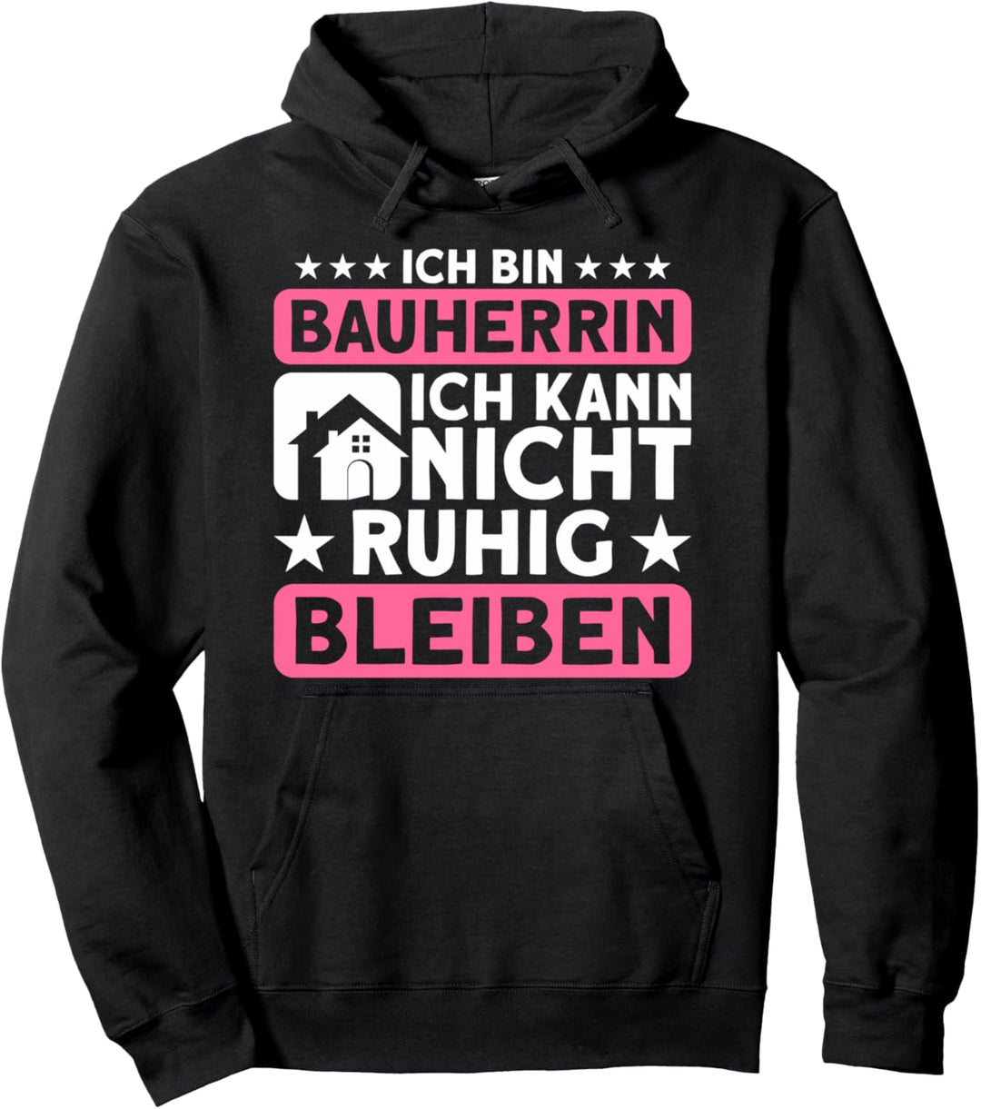 Bauherrin Ich Kann Nicht Ruhig Bleiben Richtfest Pullover Hoodie