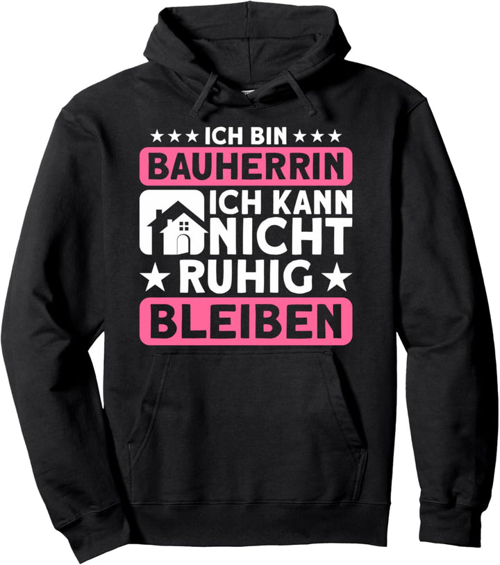Bauherrin Ich Kann Nicht Ruhig Bleiben Richtfest Pullover Hoodie