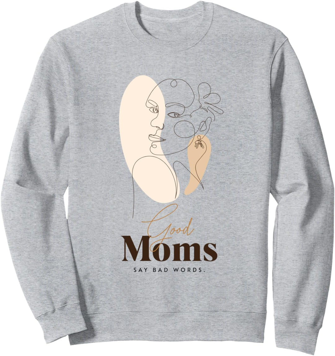 Good Moms Say Bad Words Funny Mom Spruch Sweatshirt