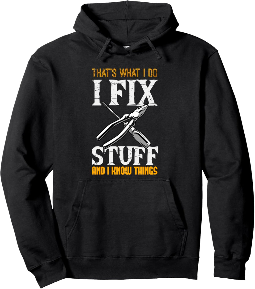 That's What I do, I Fix Stuff And I Know Things Pullover Hoodie