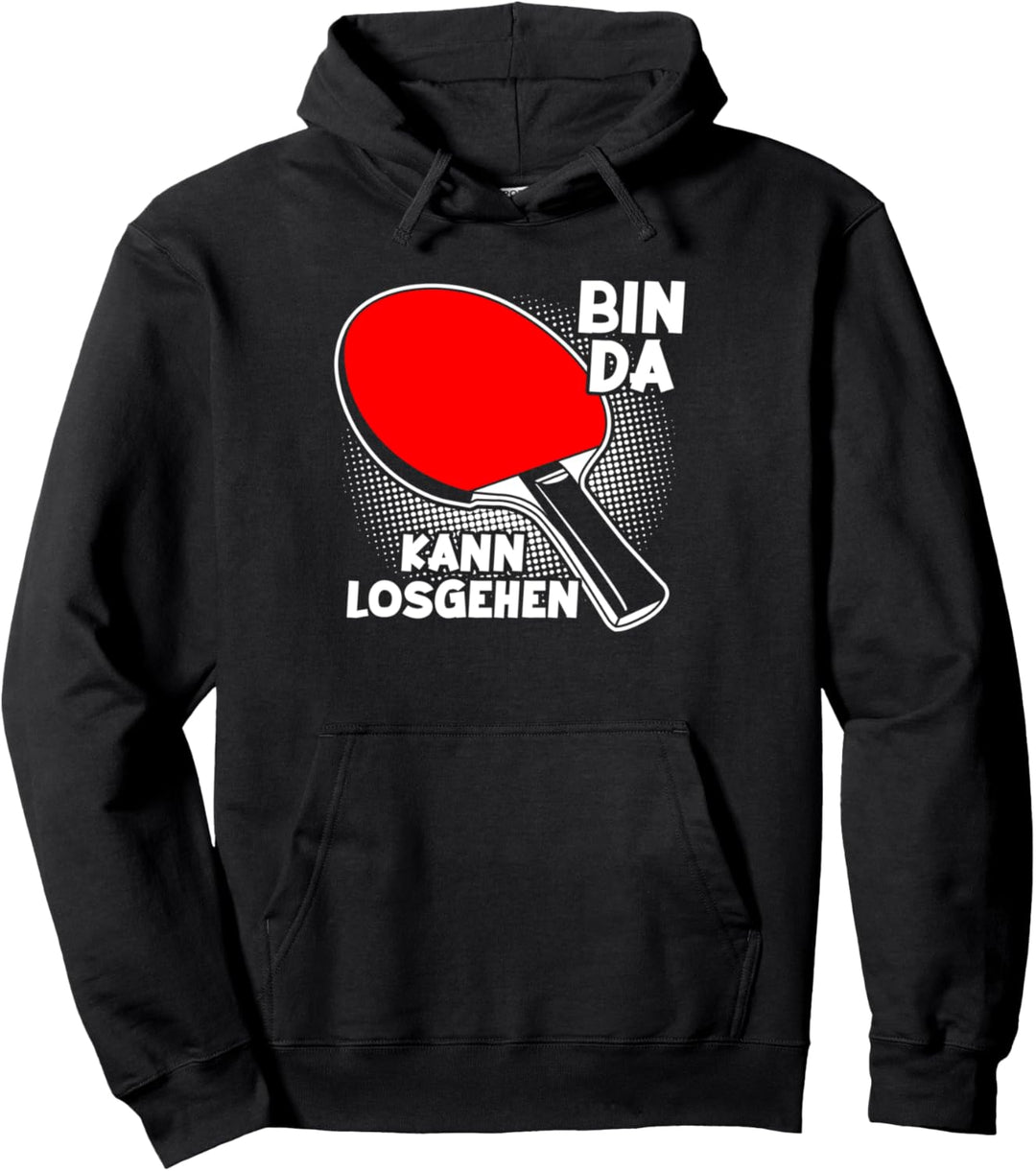 Bin da kann losgehen Tischtennis Tischtennisspieler Pullover Hoodie