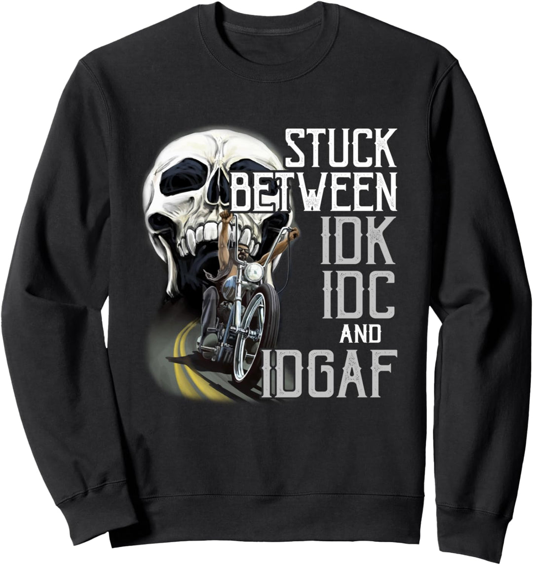 Stuck Between Idk Idc And Idgaf Bike Skull Biker Sweatshirt