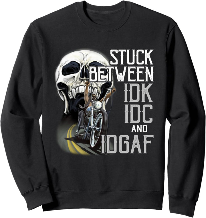 Stuck Between Idk Idc And Idgaf Bike Skull Biker Sweatshirt