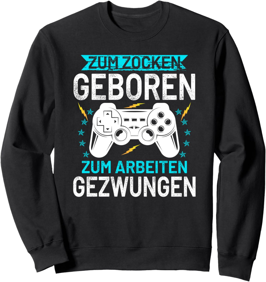 zum zocken geboren zum arbeiten gezwungen Spieler Zockerin Sweatshirt