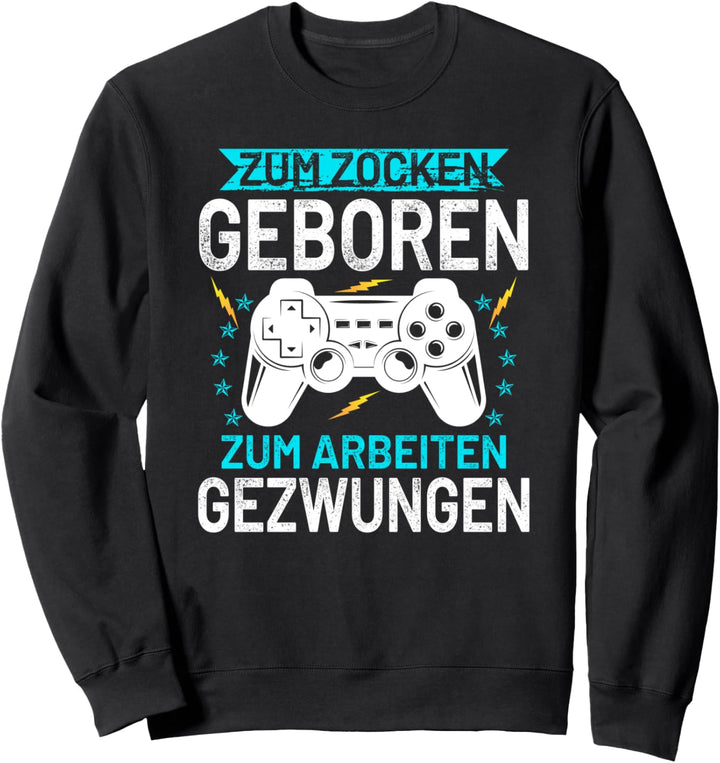zum zocken geboren zum arbeiten gezwungen Spieler Zockerin Sweatshirt
