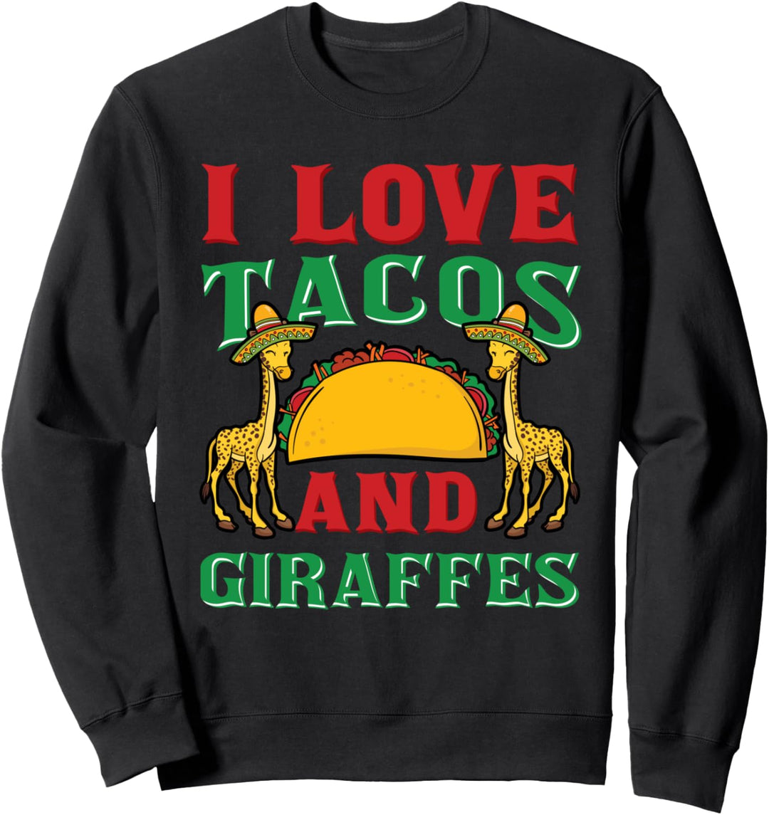 I Love Tacos And Giraffes Cinco de Mayo Mexikanisches Essen Sweatshirt