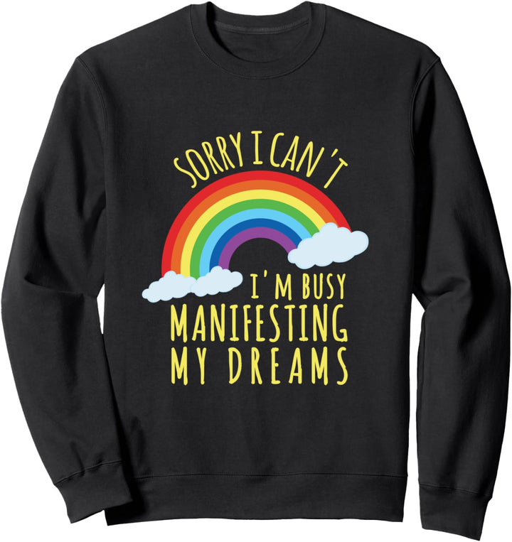 Sorry I Can't I am Busy Manifesting my Dreams Sweatshirt