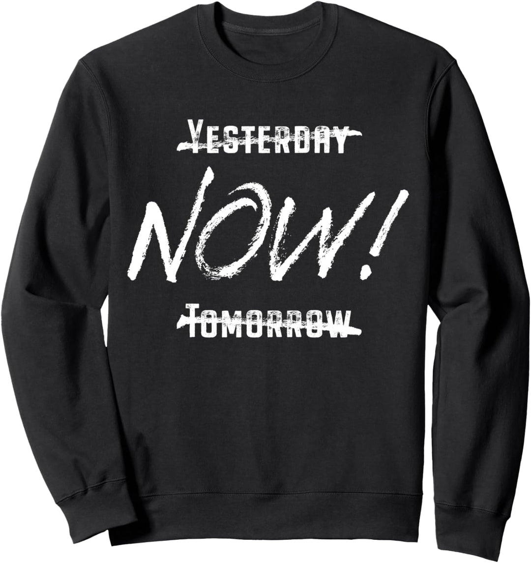 Yesterday Now Tomorrow Lebe Heute & Im Jetzt Motivation Sweatshirt