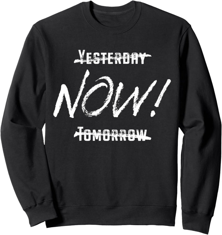 Yesterday Now Tomorrow Lebe Heute & Im Jetzt Motivation Sweatshirt
