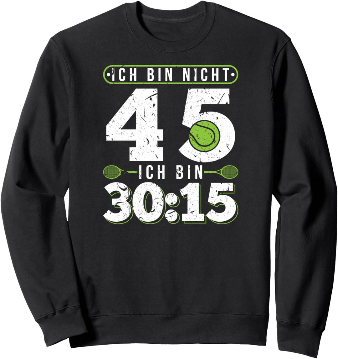 Ich Bin Nicht 45 Ich Bin Tennisspieler 45. Geburtstag Tennis Sweatshirt