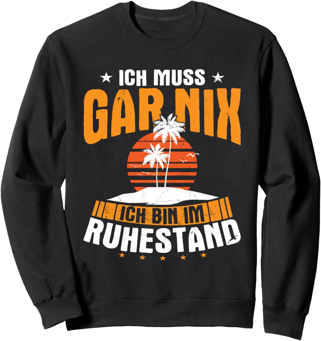 Ich muss gar nix Ich bin im Ruhestand - Rente 2022 Rentner Sweatshirt