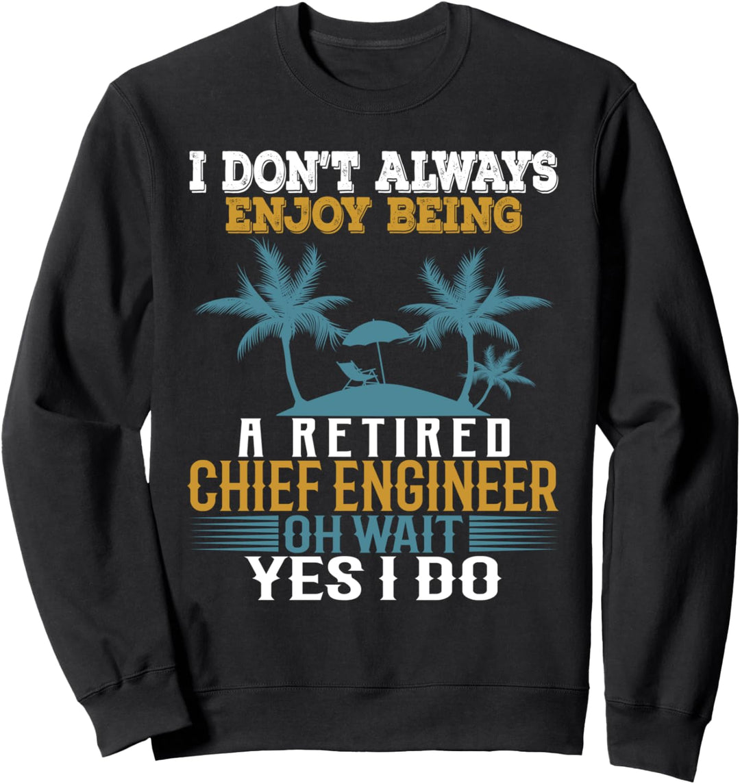 Es macht mir nicht immer Spass, ein pensionierter Chefingenieur zu sein Sweatshirt