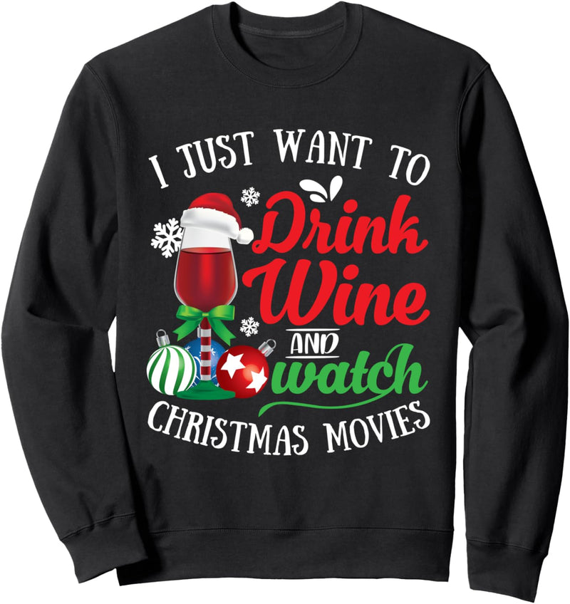 I Just Want To Drink Wine And Watch Christmas Movies Xmas Sweatshirt