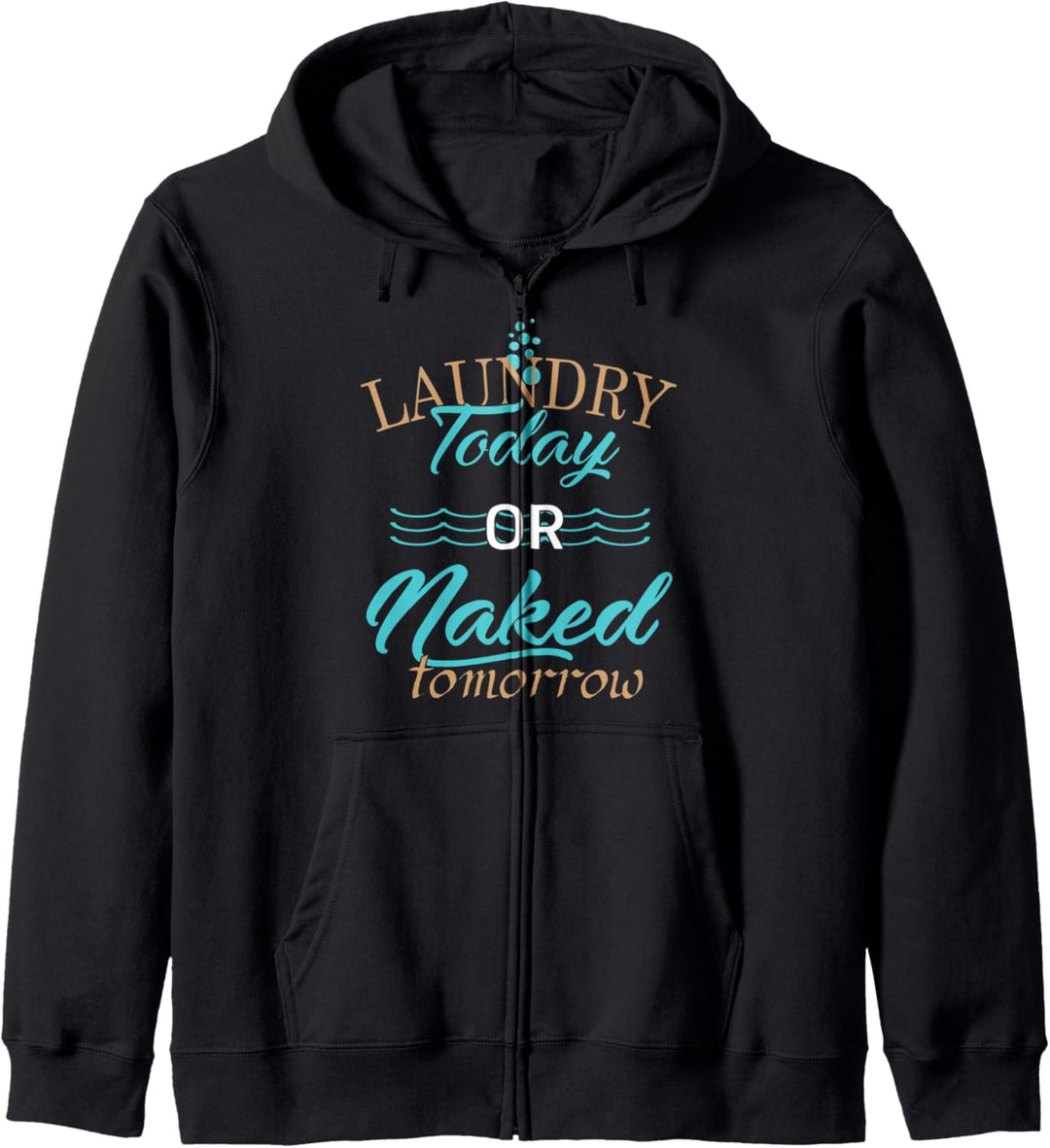 Laundry Today Or Naked Tomorrow - Funny Quote Kapuzenjacke