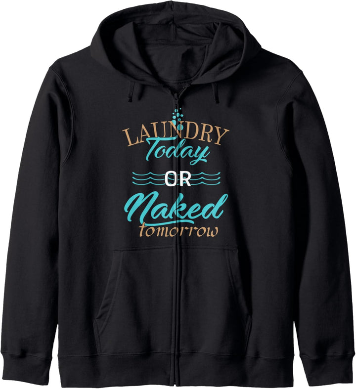 Laundry Today Or Naked Tomorrow - Funny Quote Kapuzenjacke