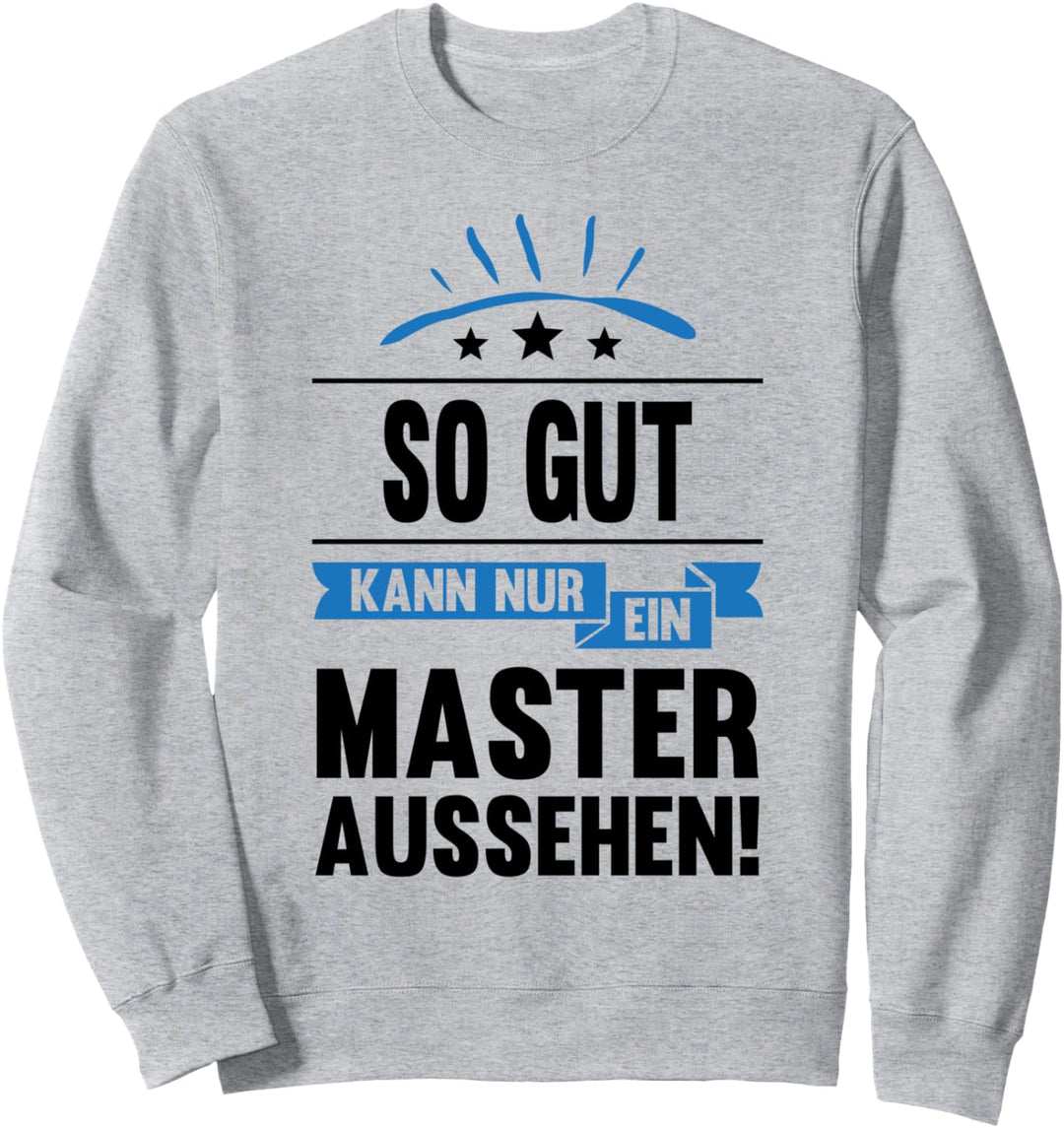 Abschluss So Gut Kann Nur Ein Master Aussehen Universität Sweatshirt