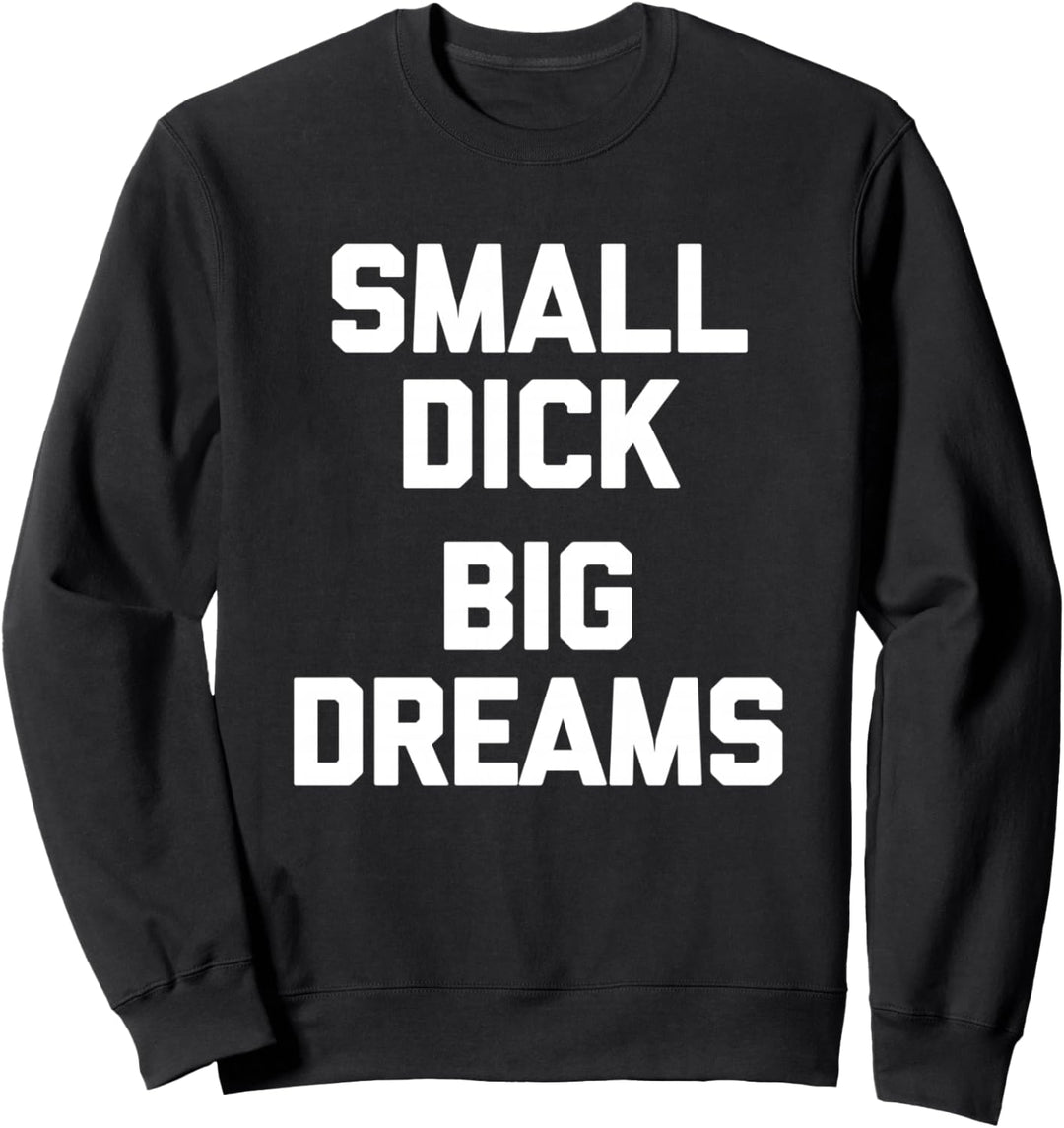 Small Dick (Big Dreams) - Lustiger Spruch sarkastische Jungs Männer Sweatshirt