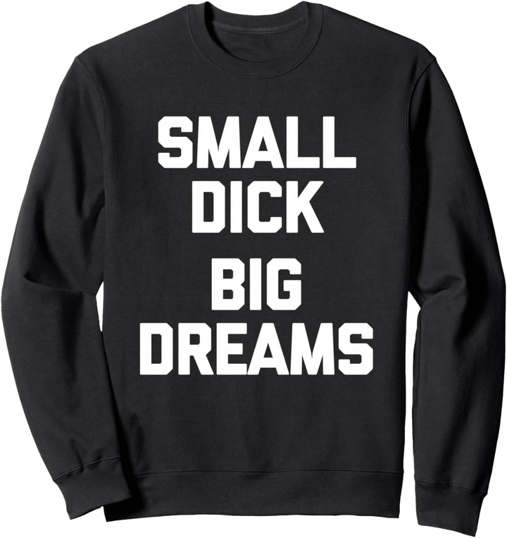 Small Dick (Big Dreams) - Lustiger Spruch sarkastische Jungs Männer Sweatshirt