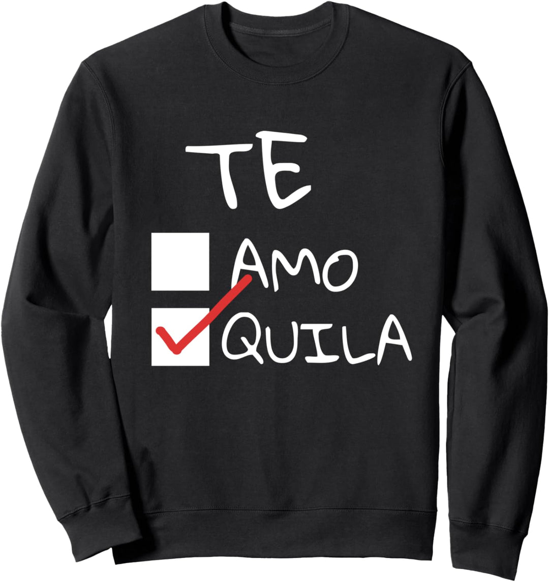 Funny Te Amo Tequila | Mexican Cinco de Mayo Drinking Party Sweatshirt