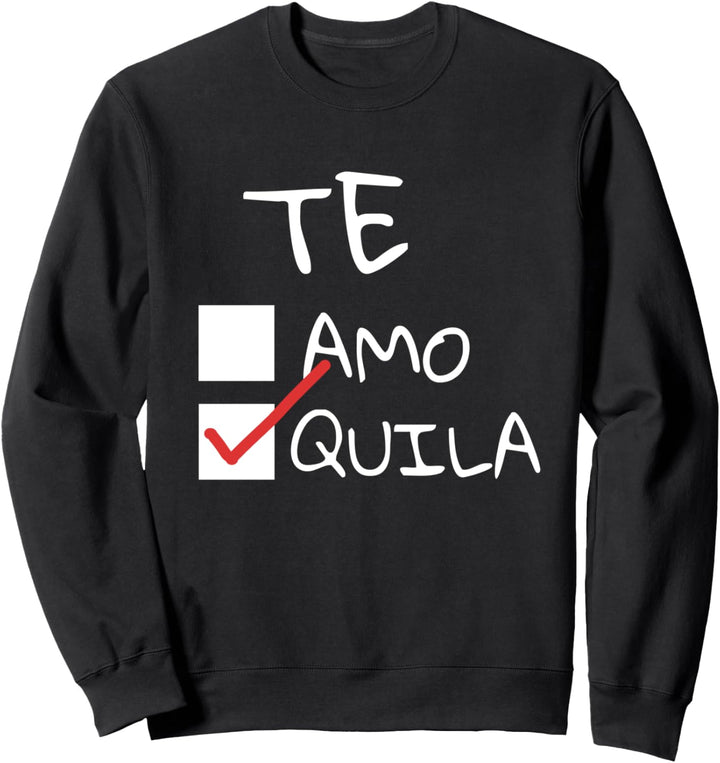 Funny Te Amo Tequila | Mexican Cinco de Mayo Drinking Party Sweatshirt