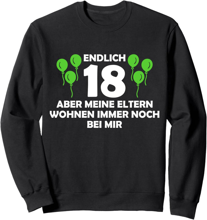 Endlich 18 - aber meine Eltern wohnen immer noch bei mir Sweatshirt