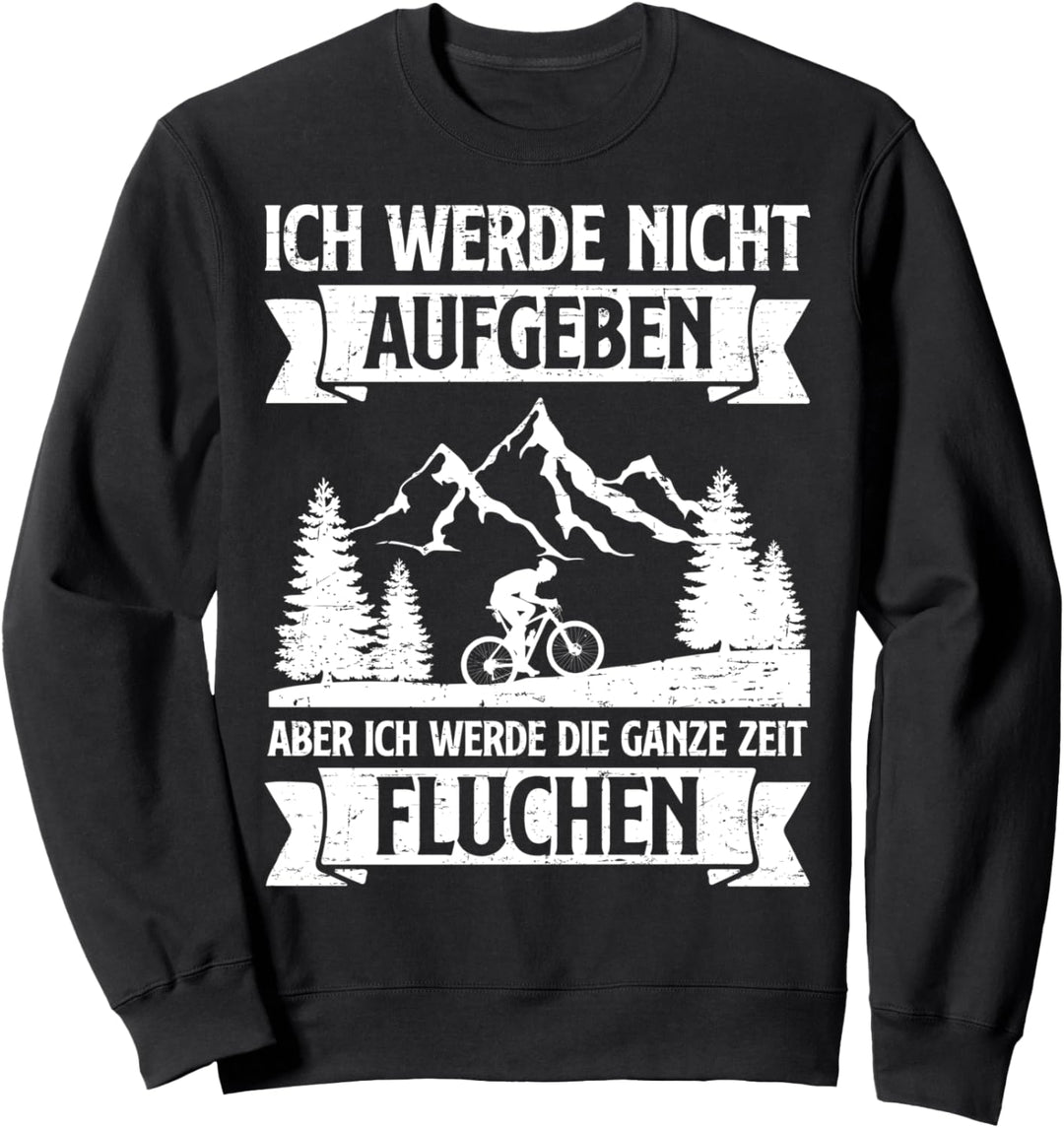 Ich Werde Nicht Aufgeben Ganze Zeit Fluchen Mountainbike Sweatshirt