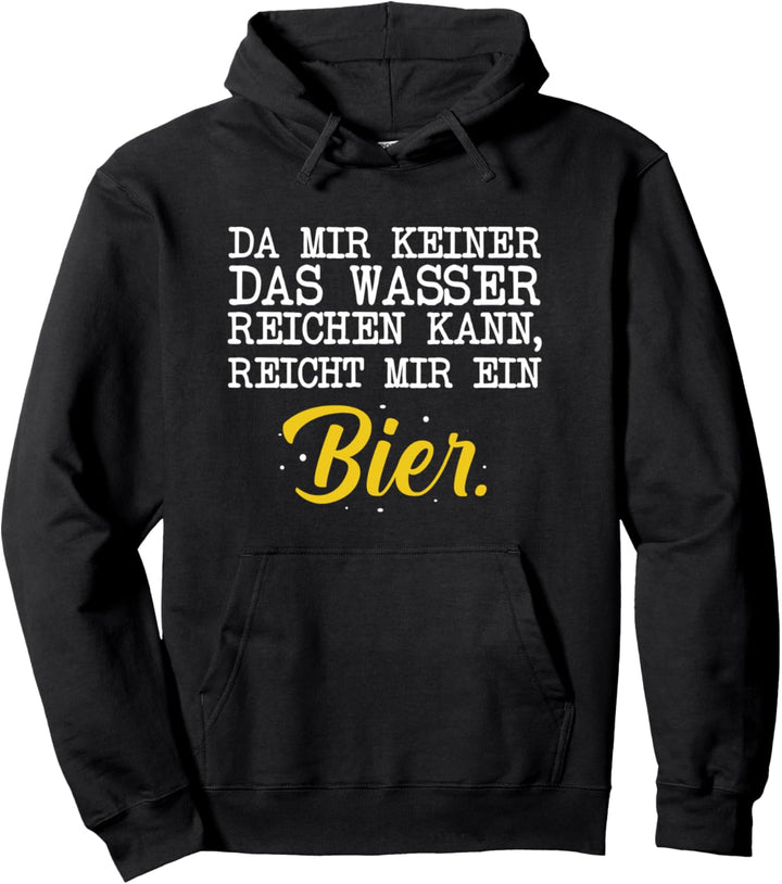 Da Mir Keiner Das Wasser Reichen Kann Reicht Mir Ein Bier Pullover Hoodie