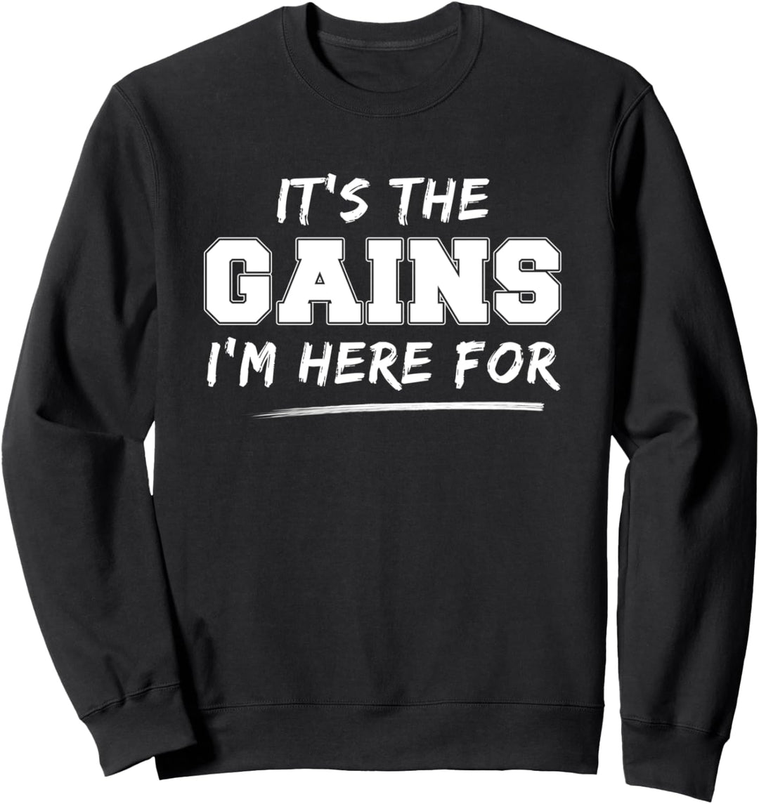 Here for the gains Muskeln für Pumper Bodybuilding Fitness Sweatshirt
