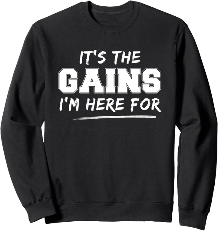Here for the gains Muskeln für Pumper Bodybuilding Fitness Sweatshirt