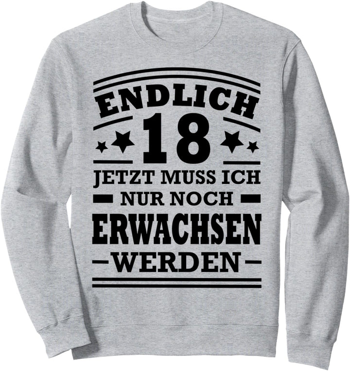 Endlich 18 Jahre Alt Erwachsen Werden 18ter Geburtstag Fun Sweatshirt