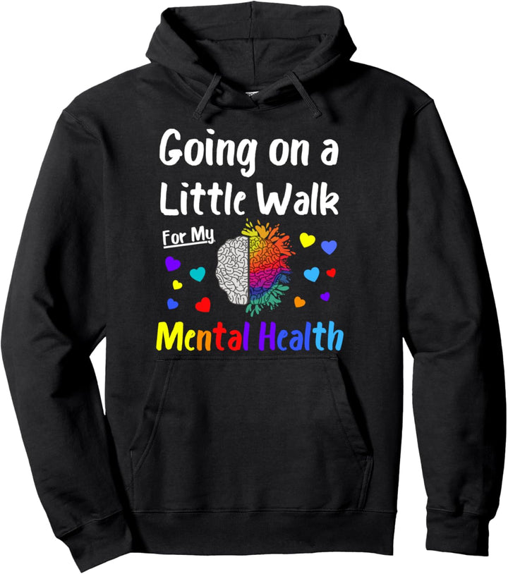 Going On A Walk For My Mental Health - Mental Health Matters Pullover Hoodie
