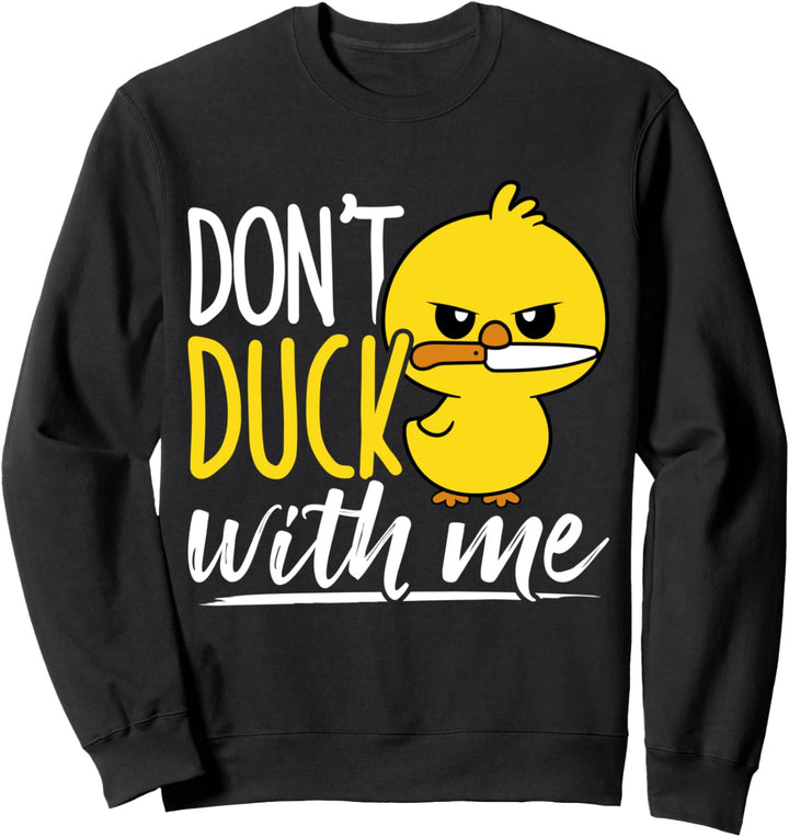 Don't Duck With Me Ente Messer Fun Lustiges Entchen Sweatshirt