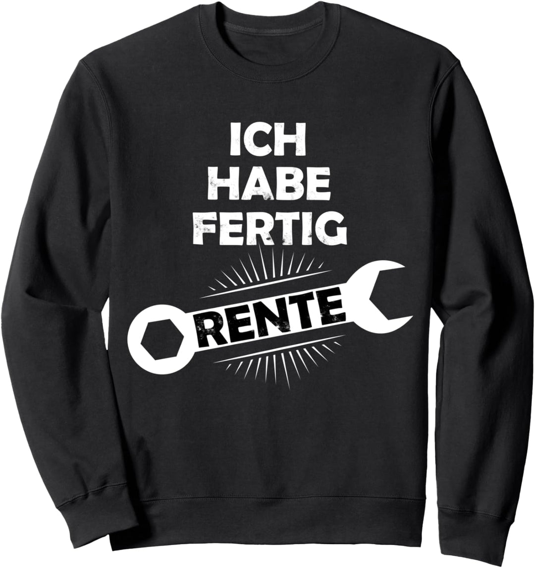 Ich habe Fertig - Rentner Ruhestand Dorf Mechaniker Sweatshirt