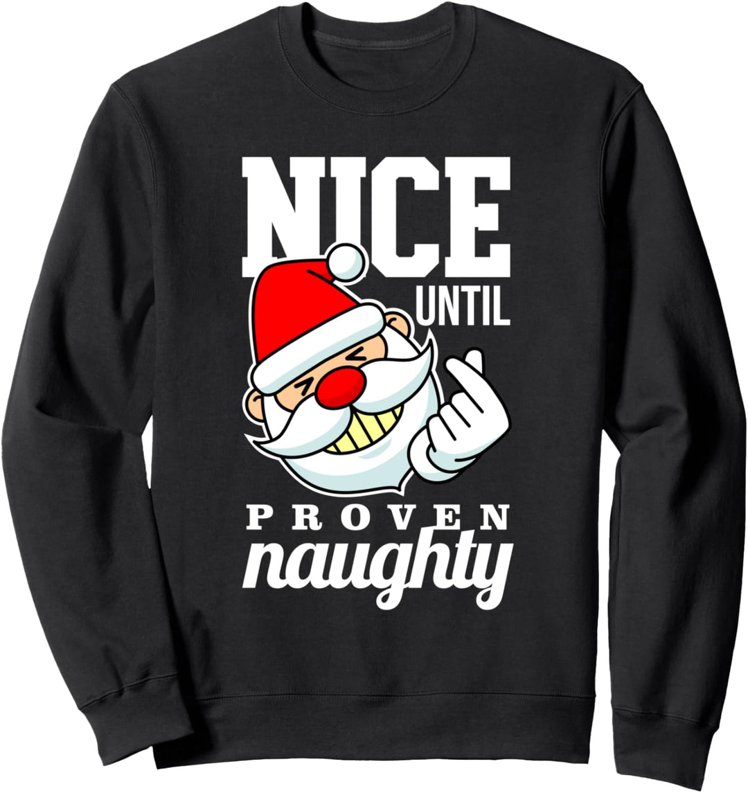 Nice Until Proven Naughty Funny Santa Christmas Sweatshirt