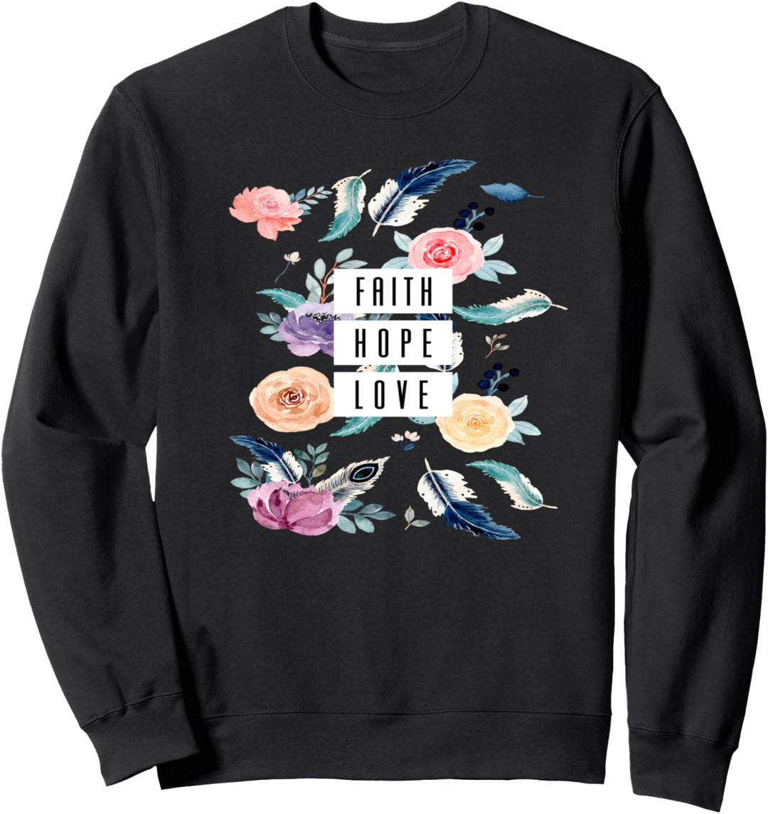 Glaube Hoffnung Liebe Blumen Christliche Gabe Sweatshirt
