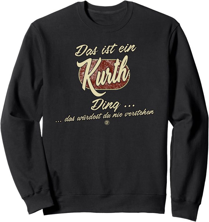 Das ist ein Kurth Ding - Lustiges Familie Kurth Sweatshirt