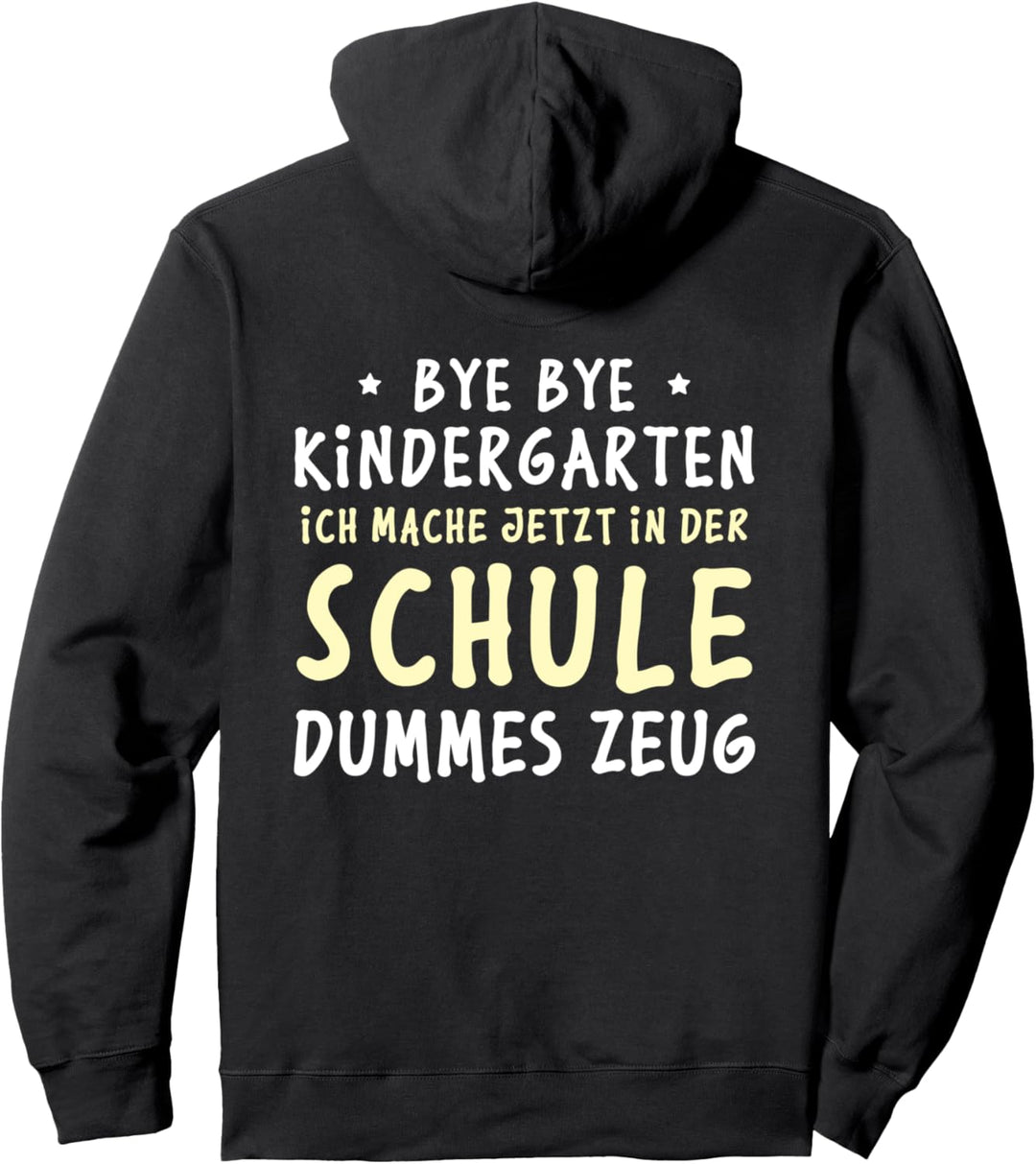 Bye Kindergarten, ich mache jetzt in der Schule dummes Zeug Pullover Hoodie