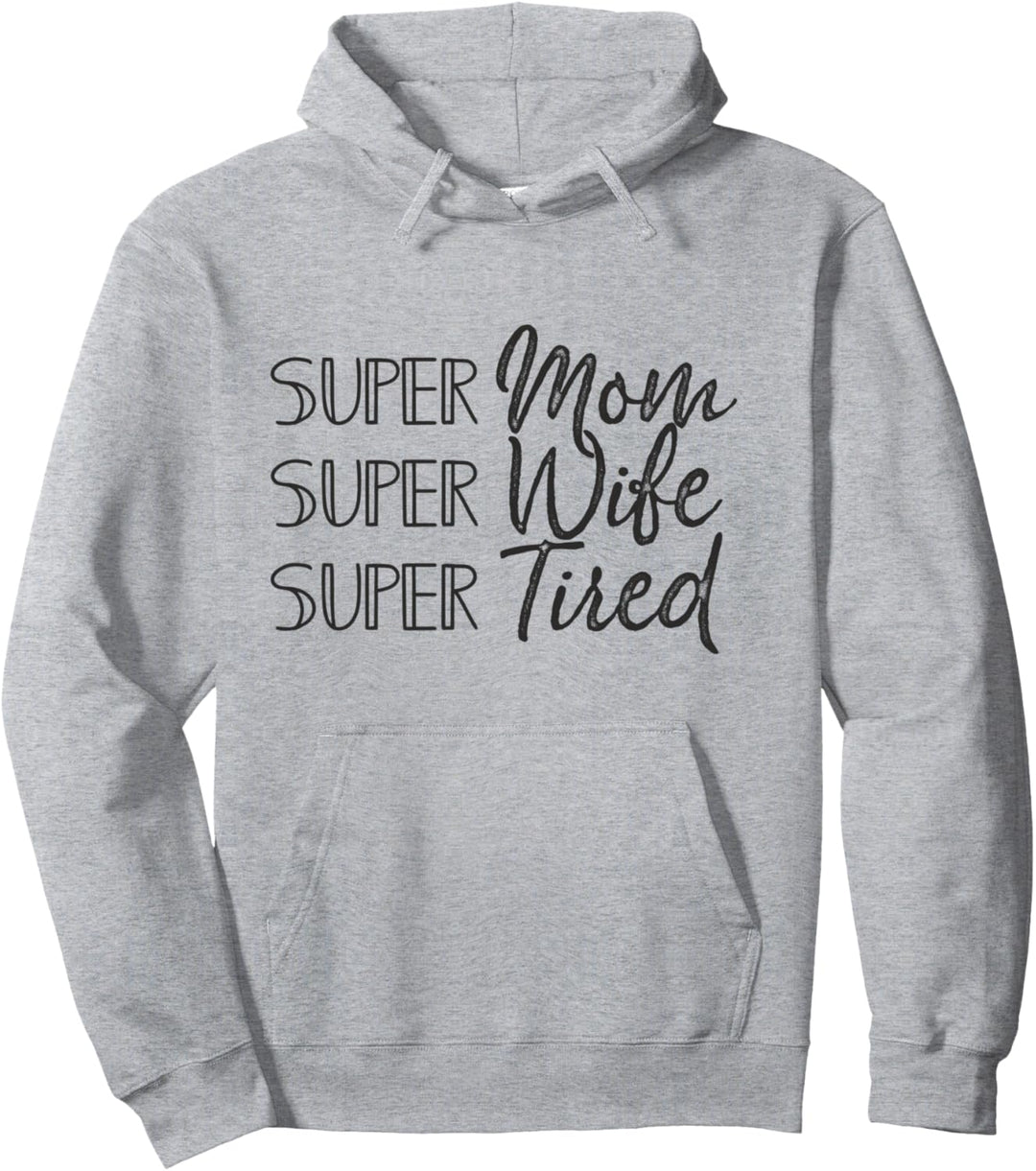 Super Mom Super Wife Super Tired Funny Humor Gift Sarcastic Pullover Hoodie
