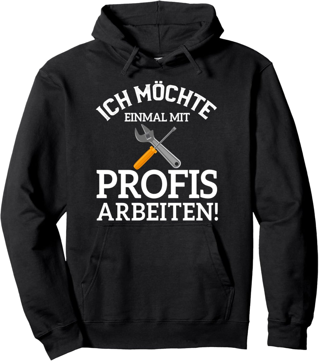 Ich möchte einmal mit Profis arbeiten Pullover Hoodie