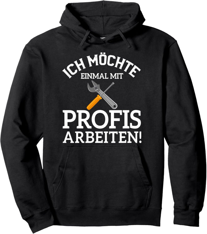 Ich möchte einmal mit Profis arbeiten Pullover Hoodie